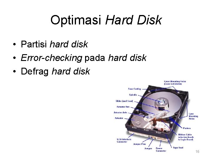 Optimasi Hard Disk • Partisi hard disk • Error-checking pada hard disk • Defrag