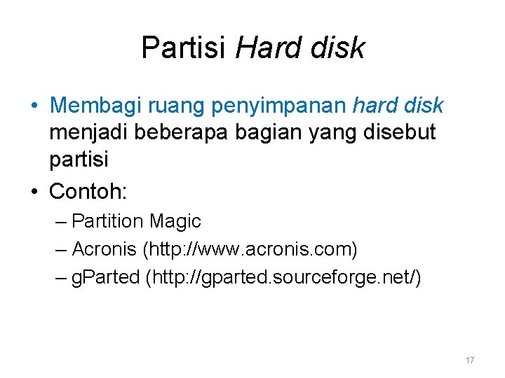 Partisi Hard disk • Membagi ruang penyimpanan hard disk menjadi beberapa bagian yang disebut