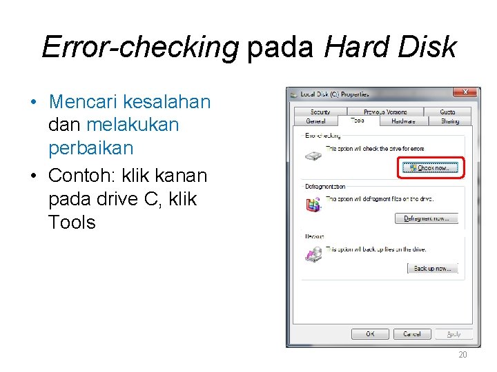 Error-checking pada Hard Disk • Mencari kesalahan dan melakukan perbaikan • Contoh: klik kanan