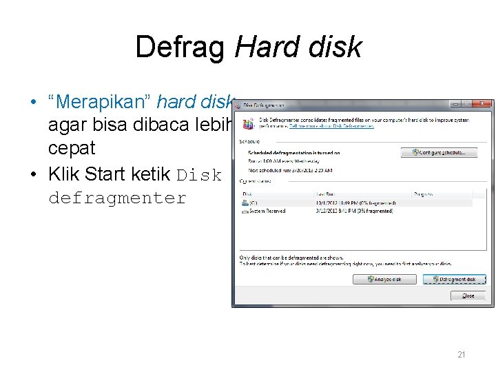 Defrag Hard disk • “Merapikan” hard disk agar bisa dibaca lebih cepat • Klik