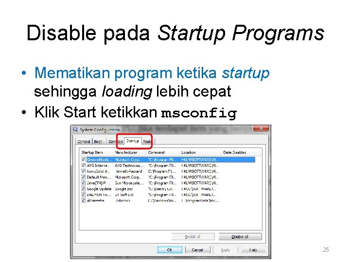 Disable pada Startup Programs • Mematikan program ketika startup sehingga loading lebih cepat •