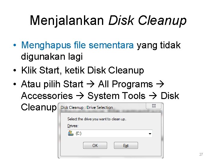 Menjalankan Disk Cleanup • Menghapus file sementara yang tidak digunakan lagi • Klik Start,