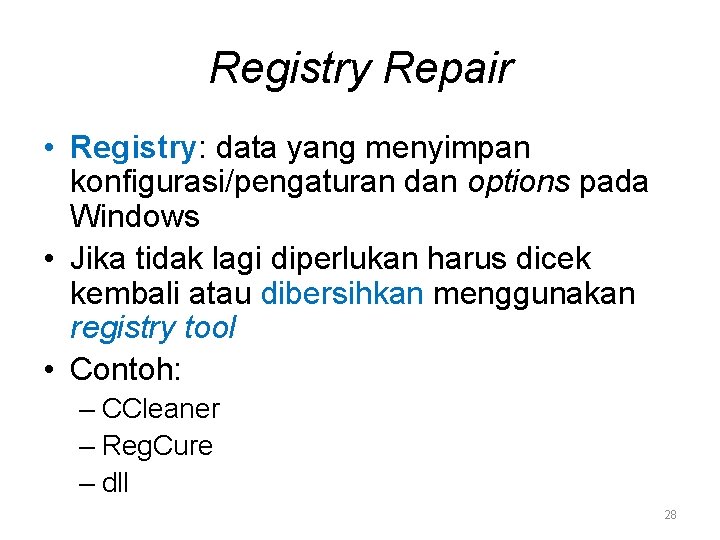 Registry Repair • Registry: data yang menyimpan konfigurasi/pengaturan dan options pada Windows • Jika