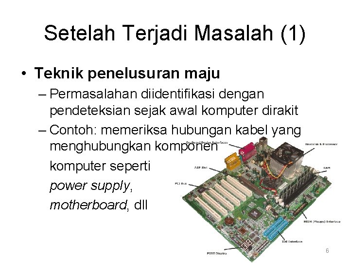 Setelah Terjadi Masalah (1) • Teknik penelusuran maju – Permasalahan diidentifikasi dengan pendeteksian sejak