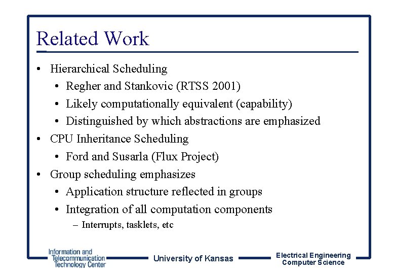 Related Work • Hierarchical Scheduling • Regher and Stankovic (RTSS 2001) • Likely computationally