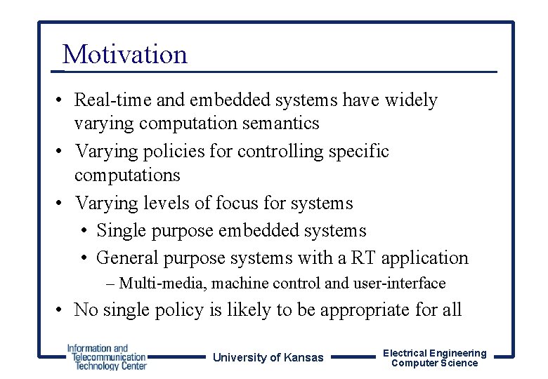 Motivation • Real-time and embedded systems have widely varying computation semantics • Varying policies