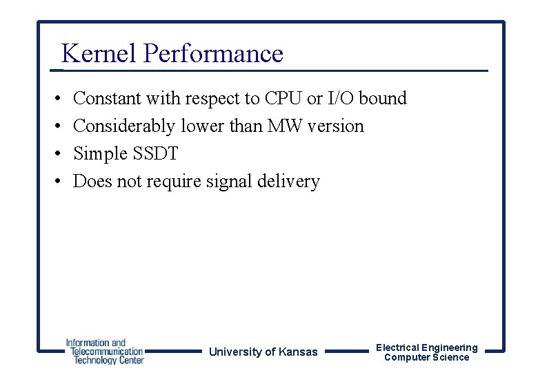 Kernel Performance • • Constant with respect to CPU or I/O bound Considerably lower
