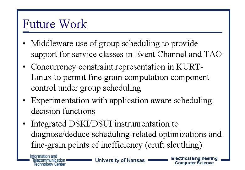 Future Work • Middleware use of group scheduling to provide support for service classes