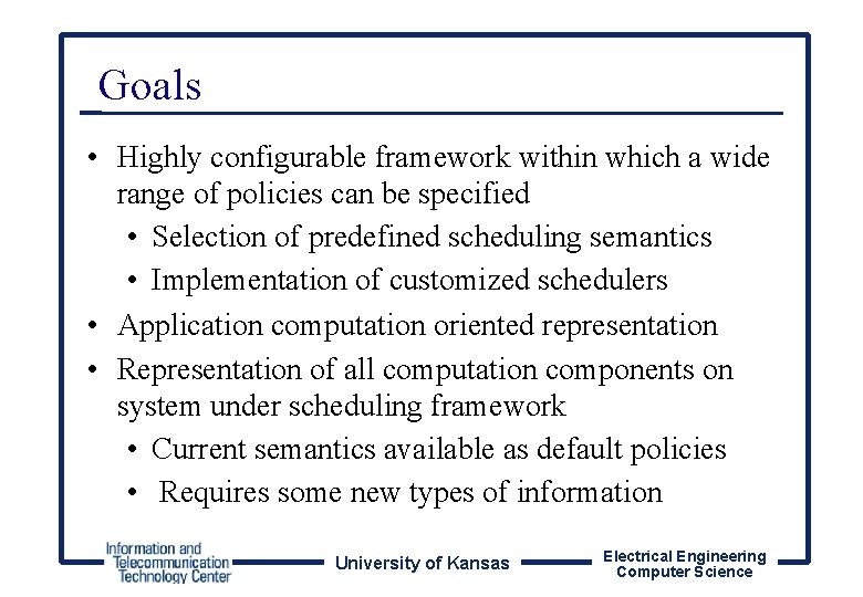 Goals • Highly configurable framework within which a wide range of policies can be