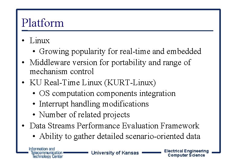Platform • Linux • Growing popularity for real-time and embedded • Middleware version for