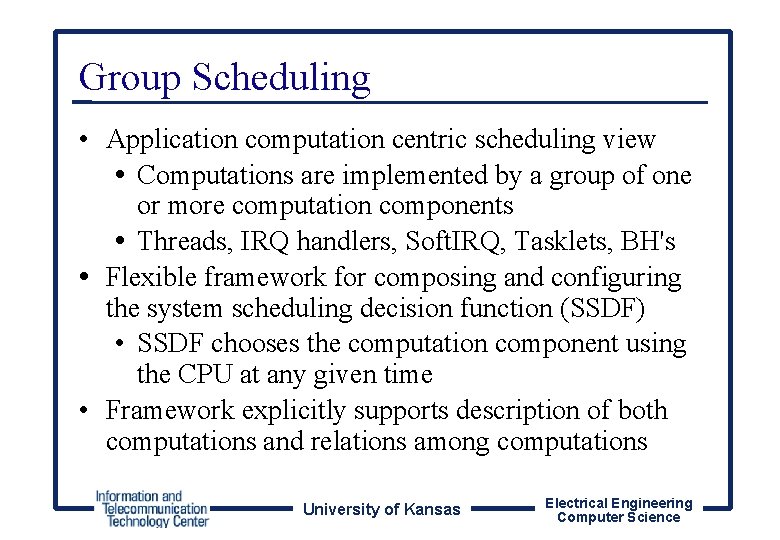 Group Scheduling • Application computation centric scheduling view • Computations are implemented by a