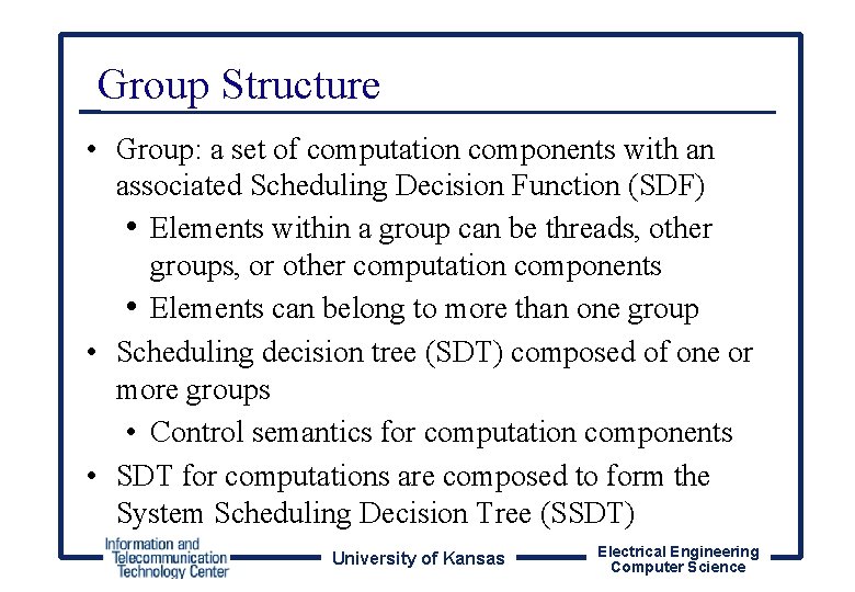 Group Structure • Group: a set of computation components with an associated Scheduling Decision