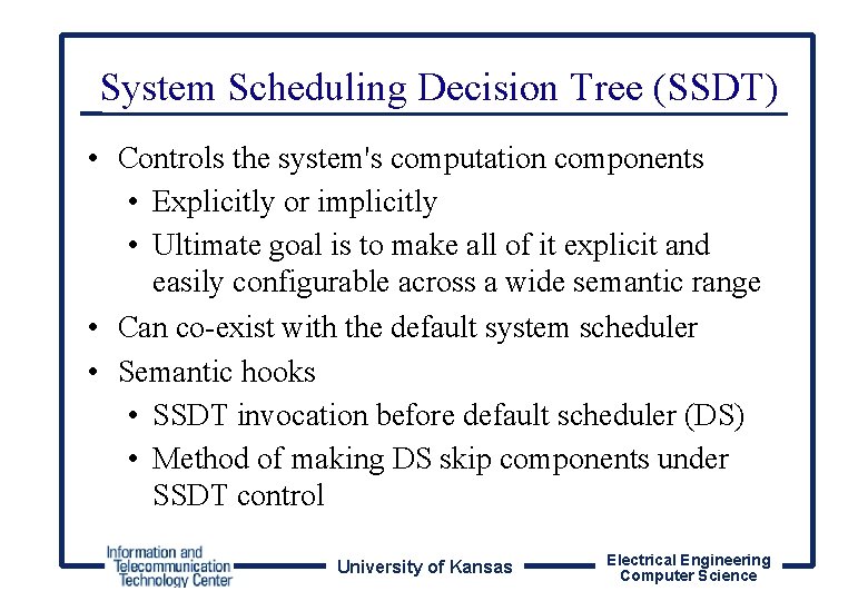 System Scheduling Decision Tree (SSDT) • Controls the system's computation components • Explicitly or