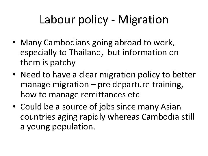 Labour policy - Migration • Many Cambodians going abroad to work, especially to Thailand,