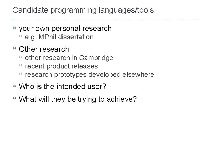 Candidate programming languages/tools your own personal research e. g. MPhil dissertation Other research other