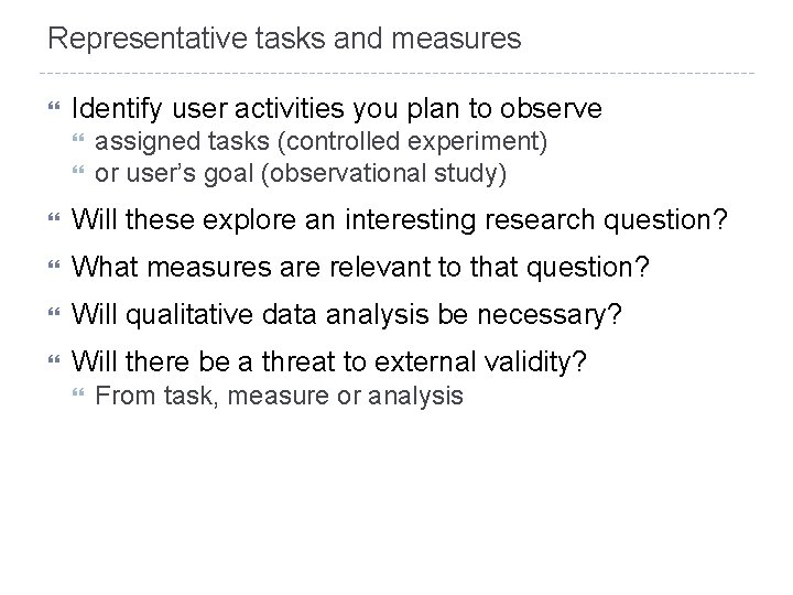Representative tasks and measures Identify user activities you plan to observe assigned tasks (controlled Representative tasks and measures Identify user activities you plan to observe assigned tasks (controlled