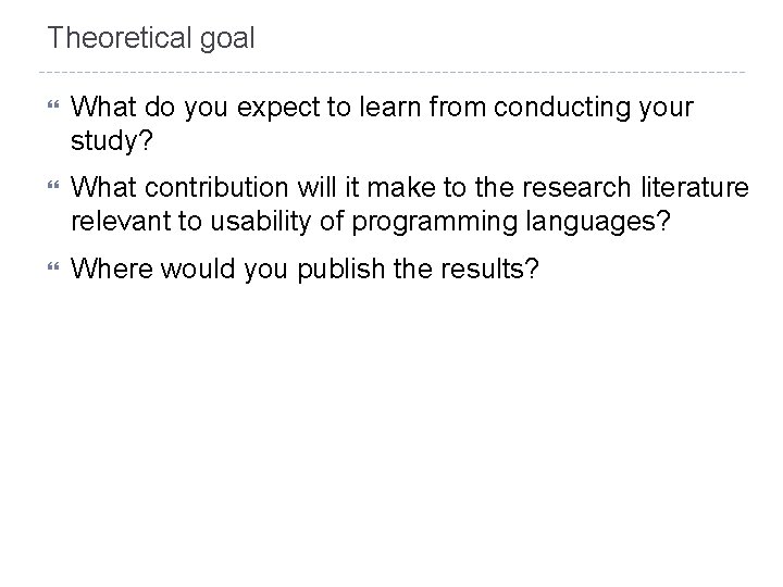 Theoretical goal What do you expect to learn from conducting your study? What contribution Theoretical goal What do you expect to learn from conducting your study? What contribution
