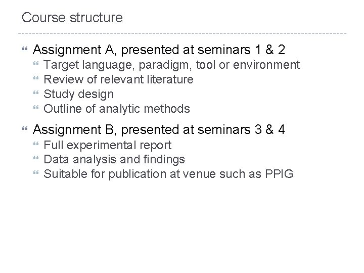 Course structure Assignment A, presented at seminars 1 & 2 Target language, paradigm, tool