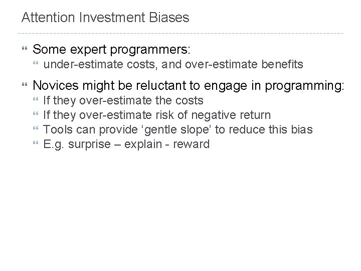 Attention Investment Biases Some expert programmers: under-estimate costs, and over-estimate benefits Novices might be