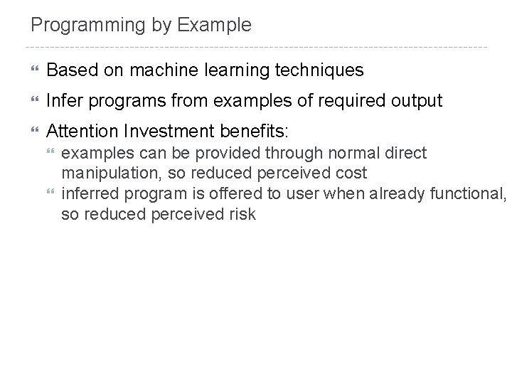Programming by Example Based on machine learning techniques Infer programs from examples of required