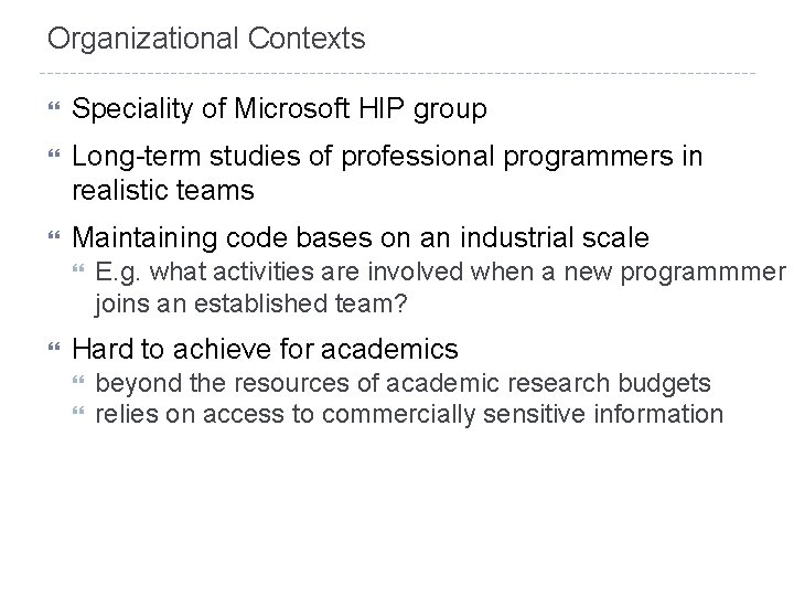 Organizational Contexts Speciality of Microsoft HIP group Long-term studies of professional programmers in realistic
