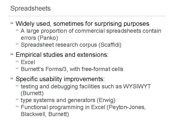 Spreadsheets Widely used, sometimes for surprising purposes Empirical studies and extensions: A large proportion