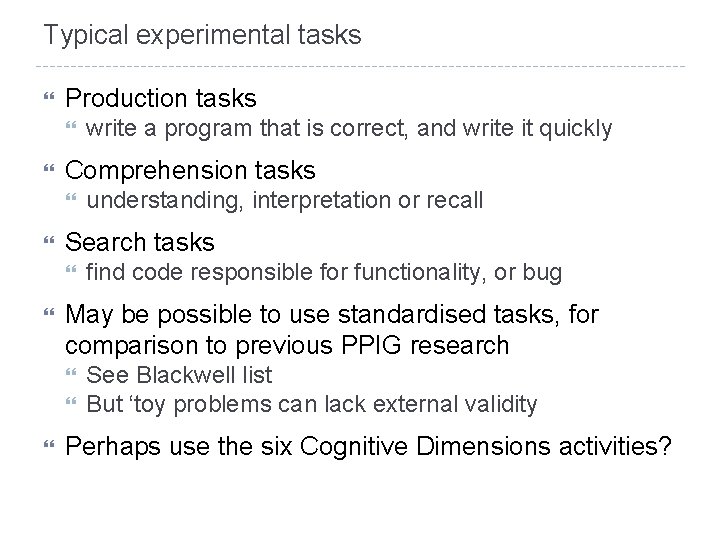 Typical experimental tasks Production tasks Comprehension tasks find code responsible for functionality, or bug
