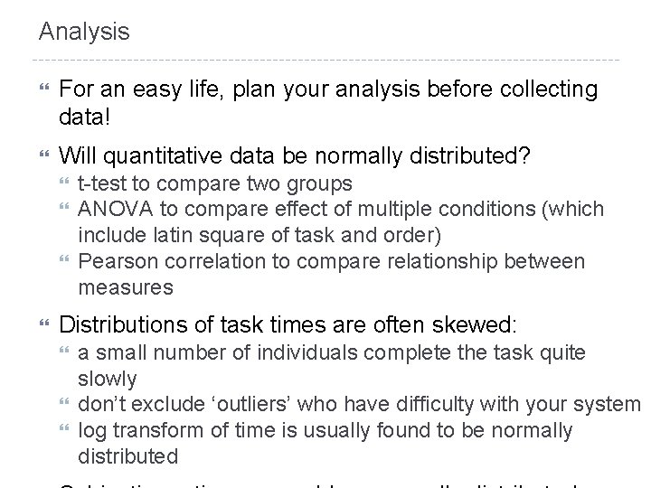 Analysis For an easy life, plan your analysis before collecting data! Will quantitative data