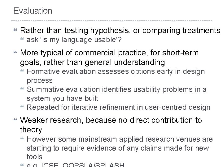 Evaluation Rather than testing hypothesis, or comparing treatments More typical of commercial practice, for