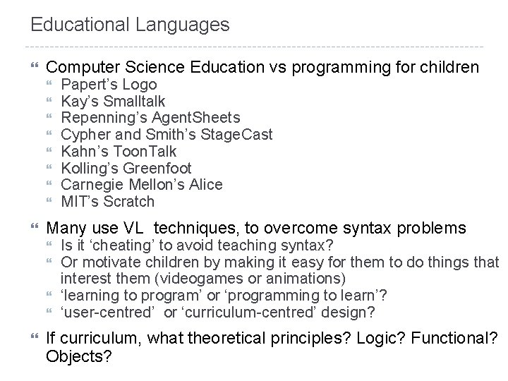 Educational Languages Computer Science Education vs programming for children Many use VL techniques, to