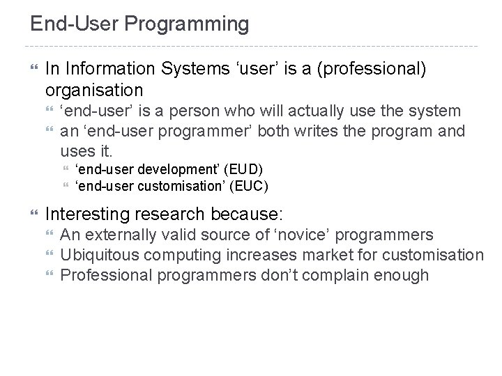 End-User Programming In Information Systems ‘user’ is a (professional) organisation ‘end-user’ is a person