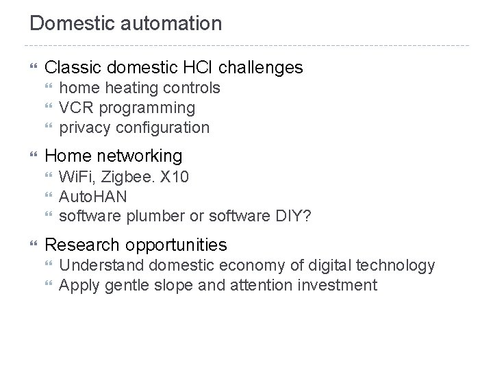Domestic automation Classic domestic HCI challenges Home networking home heating controls VCR programming privacy