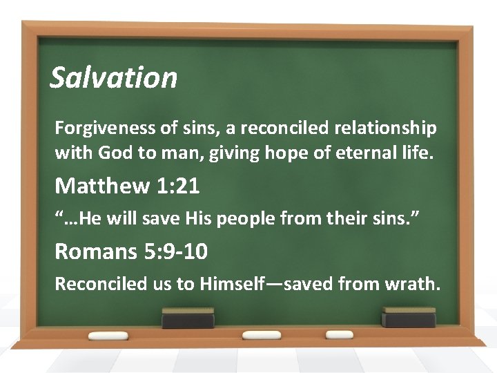 Salvation Forgiveness of sins, a reconciled relationship with God to man, giving hope of