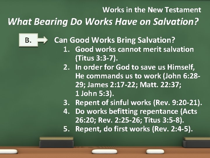 Works in the New Testament What Bearing Do Works Have on Salvation? B. Can