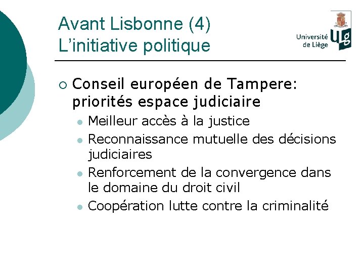 Avant Lisbonne (4) L’initiative politique ¡ Conseil européen de Tampere: priorités espace judiciaire l