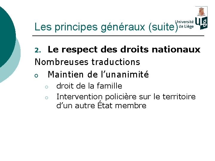 Les principes généraux (suite) Le respect des droits nationaux Nombreuses traductions o Maintien de