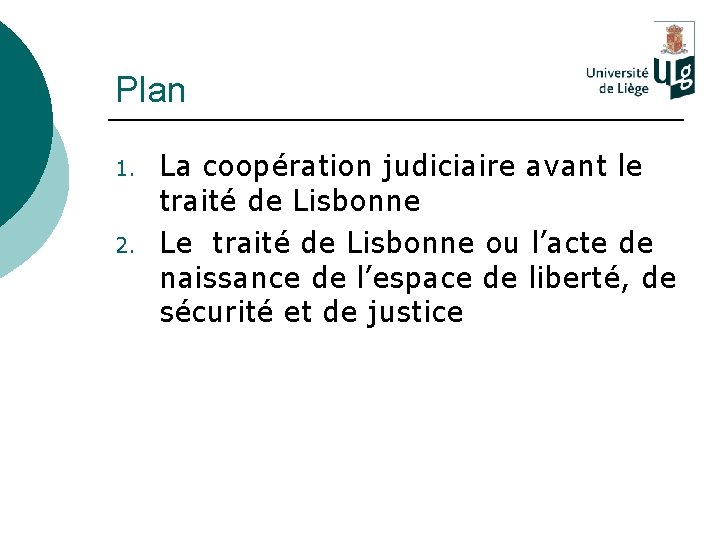 Plan 1. 2. La coopération judiciaire avant le traité de Lisbonne Le traité de