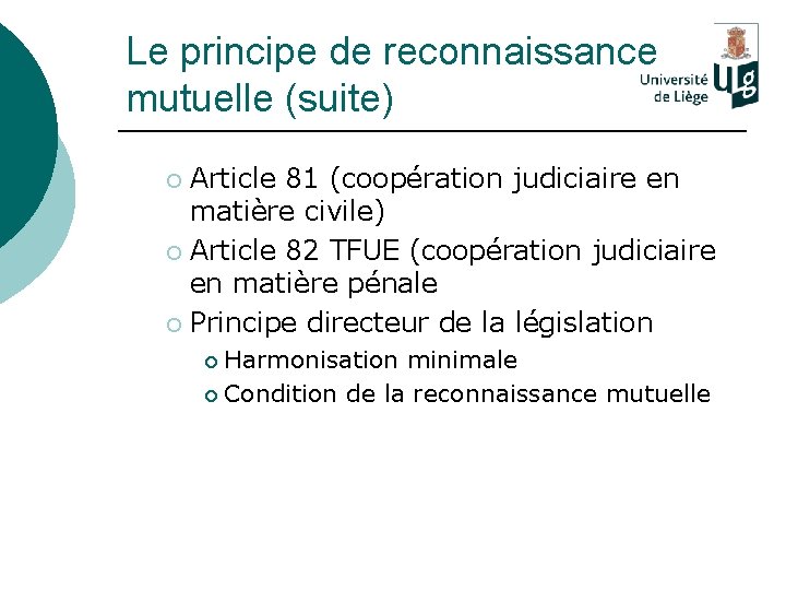 Le principe de reconnaissance mutuelle (suite) Article 81 (coopération judiciaire en matière civile) ¡