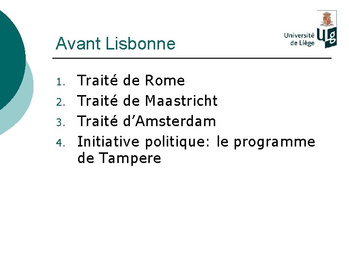 Avant Lisbonne 1. 2. 3. 4. Traité de Rome Traité de Maastricht Traité d’Amsterdam