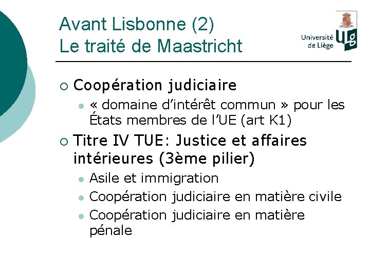 Avant Lisbonne (2) Le traité de Maastricht ¡ Coopération judiciaire l ¡ « domaine