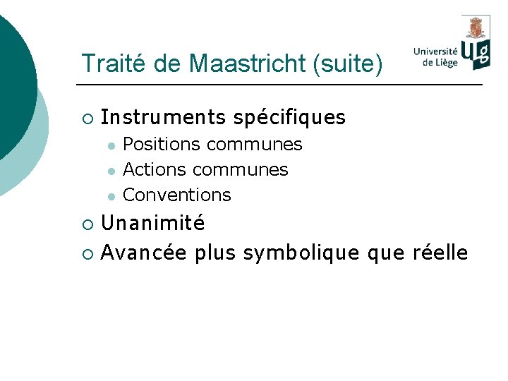 Traité de Maastricht (suite) ¡ Instruments spécifiques l l l Positions communes Actions communes