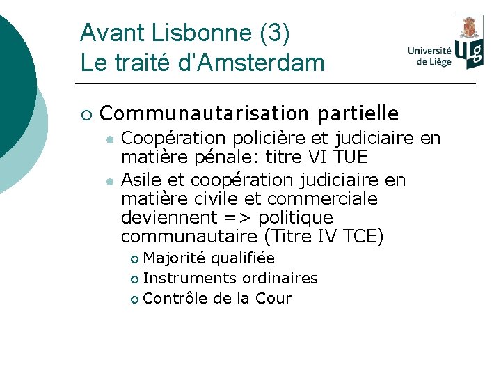 Avant Lisbonne (3) Le traité d’Amsterdam ¡ Communautarisation partielle l l Coopération policière et