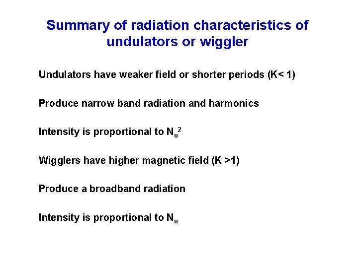 Summary of radiation characteristics of undulators or wiggler Undulators have weaker field or shorter