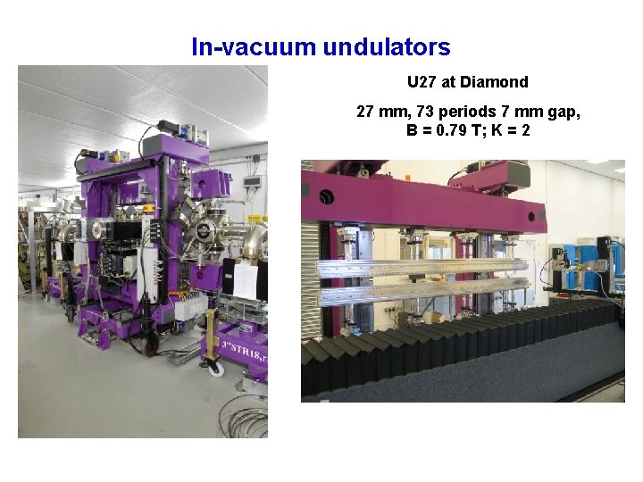 In-vacuum undulators U 27 at Diamond 27 mm, 73 periods 7 mm gap, B