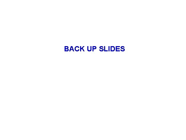 BACK UP SLIDES 
