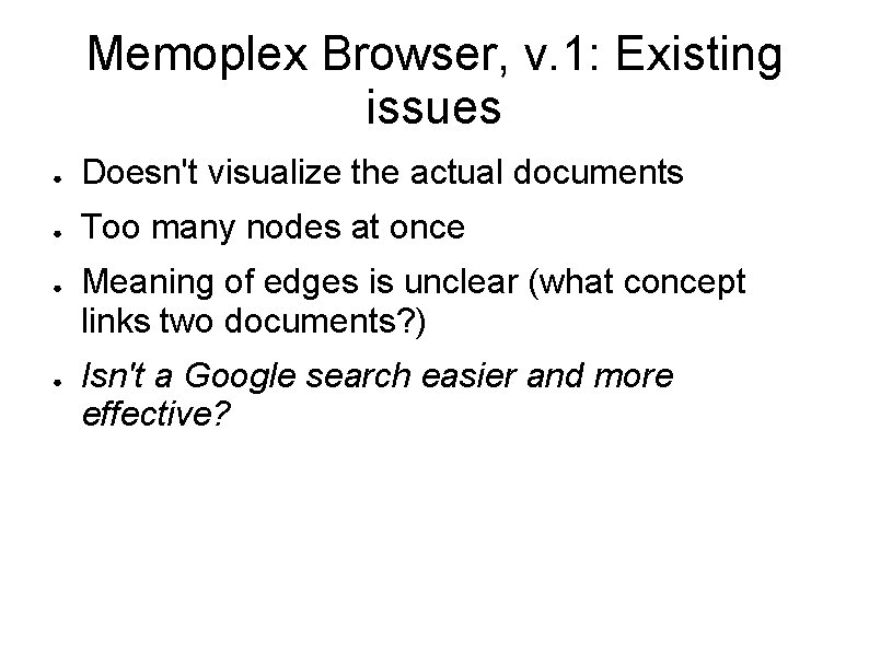 Memoplex Browser, v. 1: Existing issues ● Doesn't visualize the actual documents ● Too