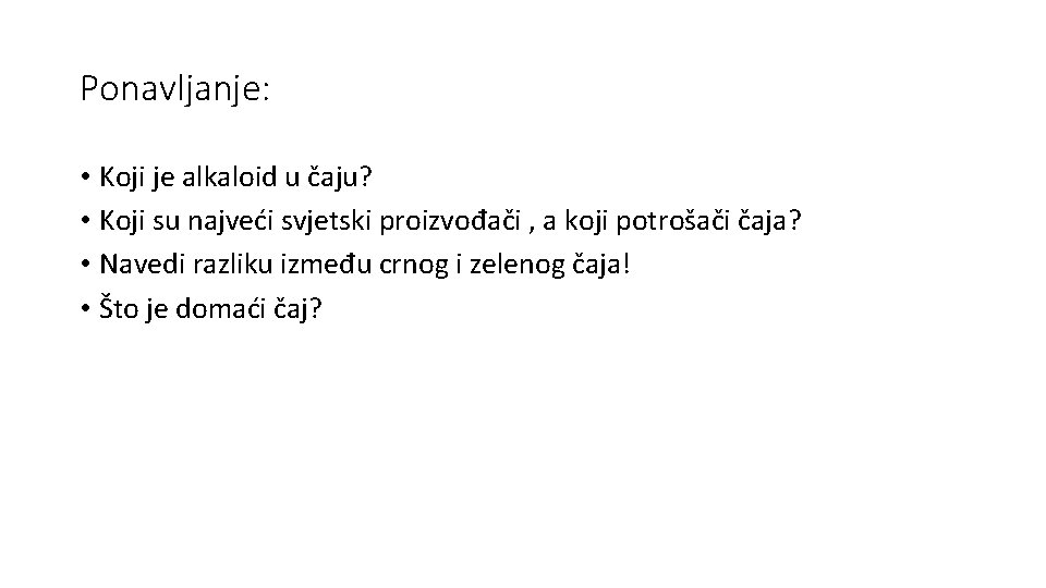 Ponavljanje: • Koji je alkaloid u čaju? • Koji su najveći svjetski proizvođači ,