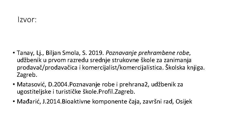 Izvor: • Tanay, Lj. , Biljan Smola, S. 2019. Poznavanje prehrambene robe, udžbenik u