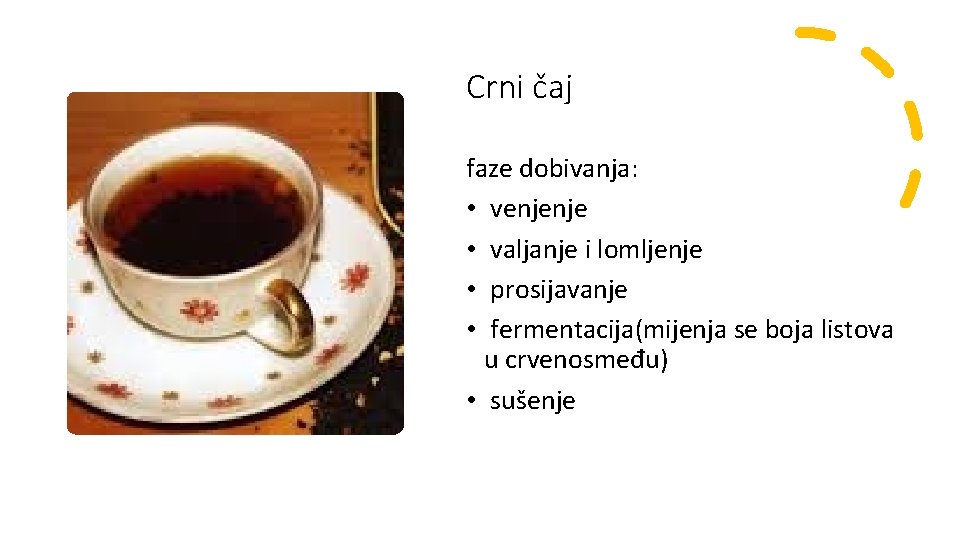 Crni čaj faze dobivanja: • venjenje • valjanje i lomljenje • prosijavanje • fermentacija(mijenja