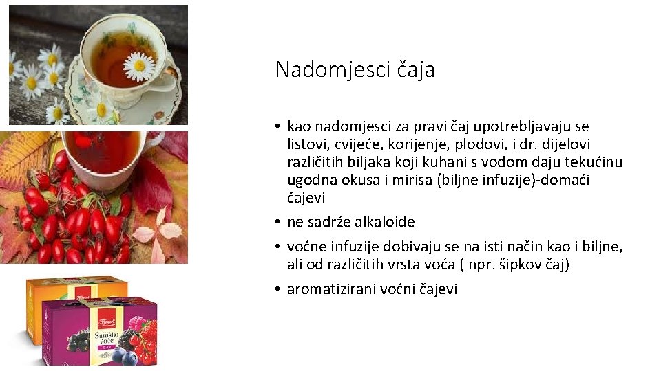 Nadomjesci čaja • kao nadomjesci za pravi čaj upotrebljavaju se listovi, cvijeće, korijenje, plodovi,